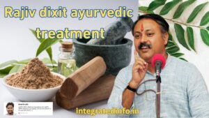 Rajiv dixit ayurvedic treatment
